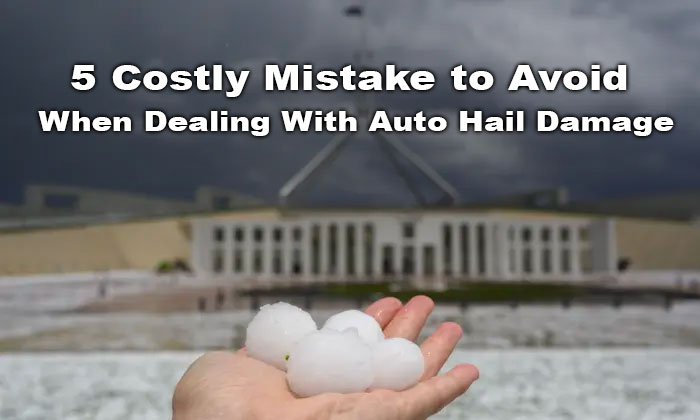 5 Costly Mistake to Avoid When Dealing With Auto Hail Damage